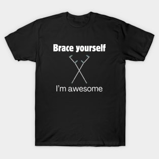 Brace Yourself: I'm awesome! T-Shirt